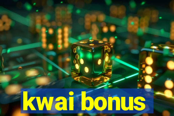 kwai bonus